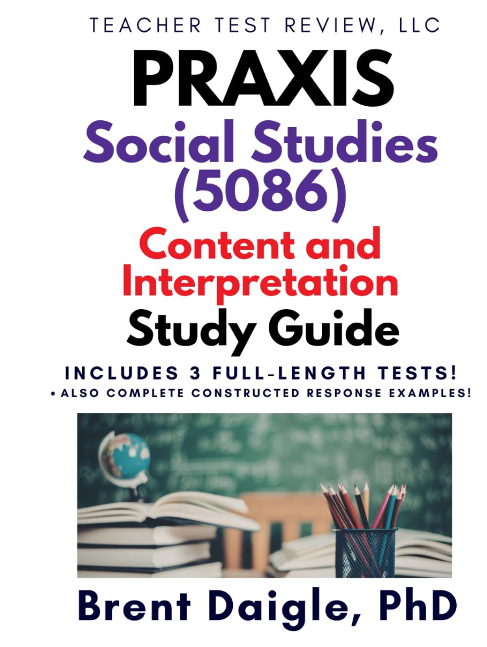 Praxis Social Studies: Content and Interpretation (5086) Study Guide: 3 Full-Length Practice Tests with Comprehensive Multiple-Choice and ... Content and Interpretation (5086) Exam