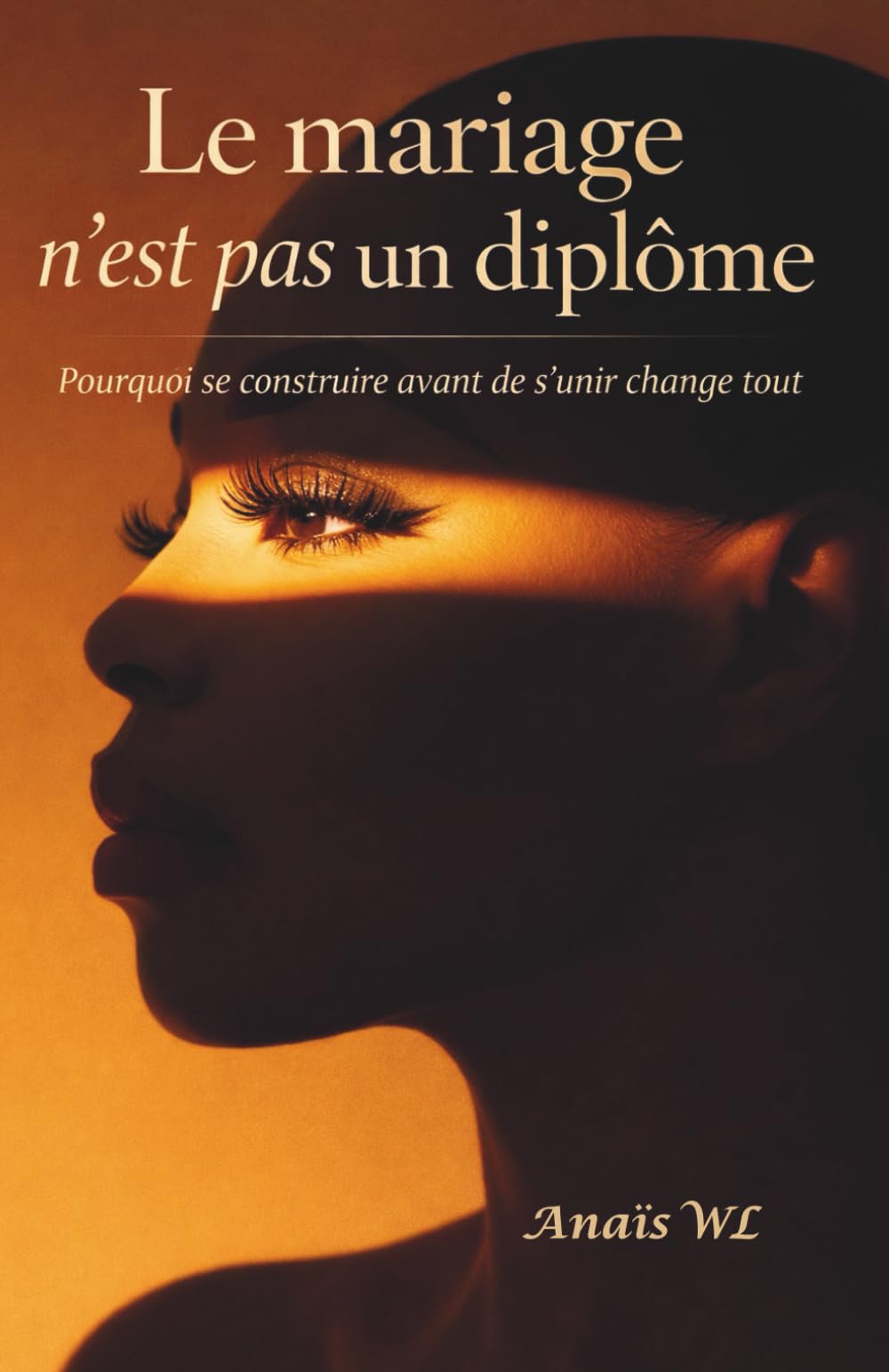 Le mariage n’est pas un diplôme: Pourquoi se construire avant de s’unir change tout