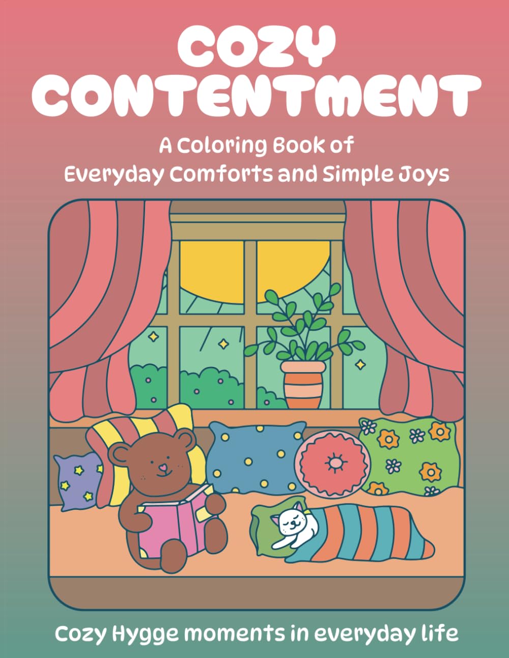 Cozy Contentment: A Coloring Book of Everyday Comforts and Simple Joys for Teens and Adults - Cozy Hygge Moments in Everyday Life