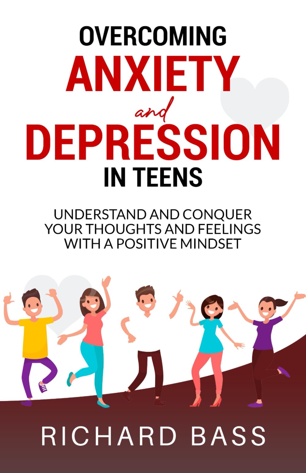 Overcoming Anxiety and Depression in Teens: Conquer your Thoughts and Feelings with a Positive Mindset (Successful Parenting)