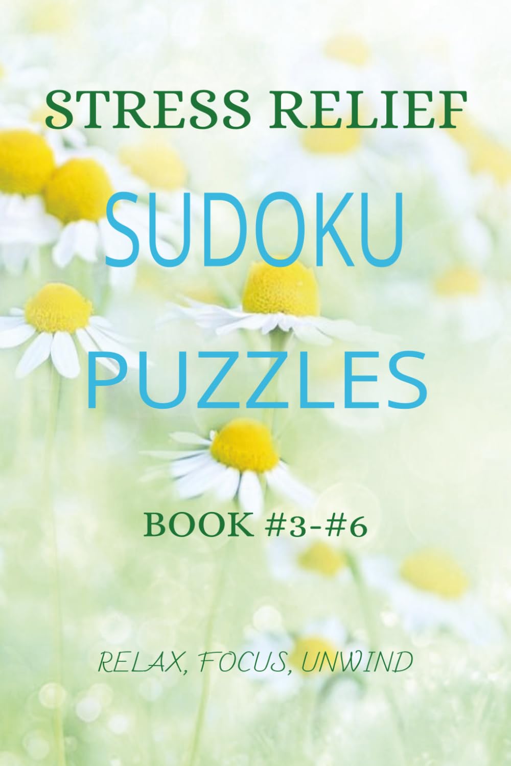 STRESS RELIEF SUDOKU PUZZLES: Unwind Your Mind, Release Tension & Relax with Calming Logic Puzzles | 6x9 inches, 110 pages | 50 + Puzzles | Solutions Included (The Calm Mind Sudoku Series)