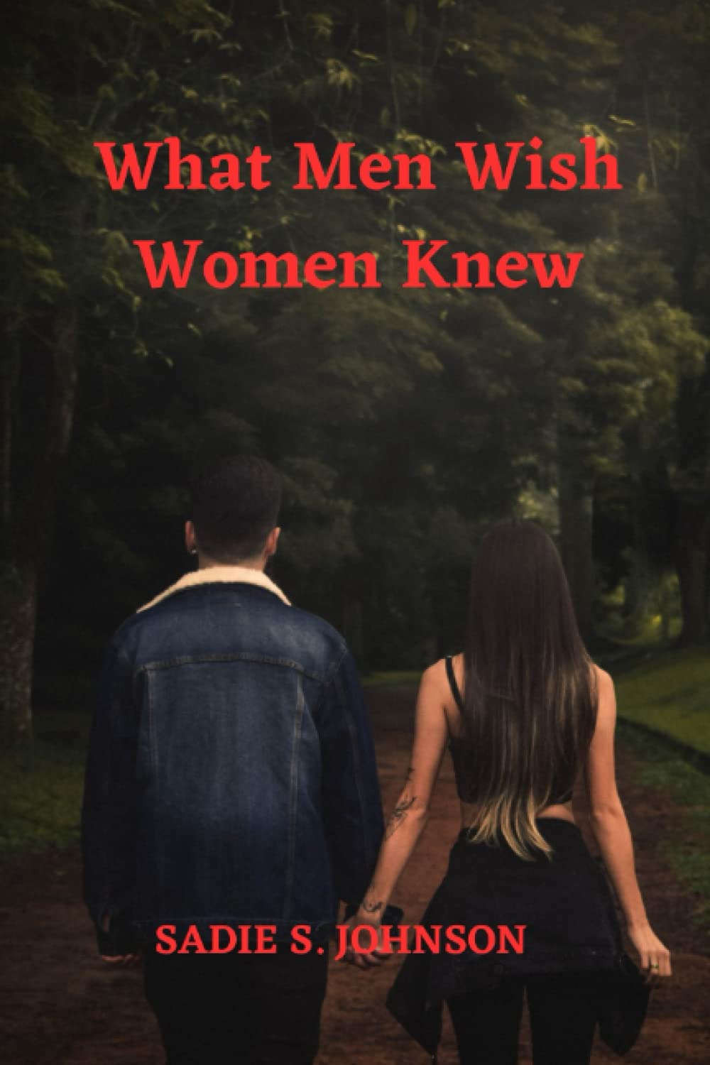What Men wish women knew: Insightful Truths: Understanding the Male Mind and Heart