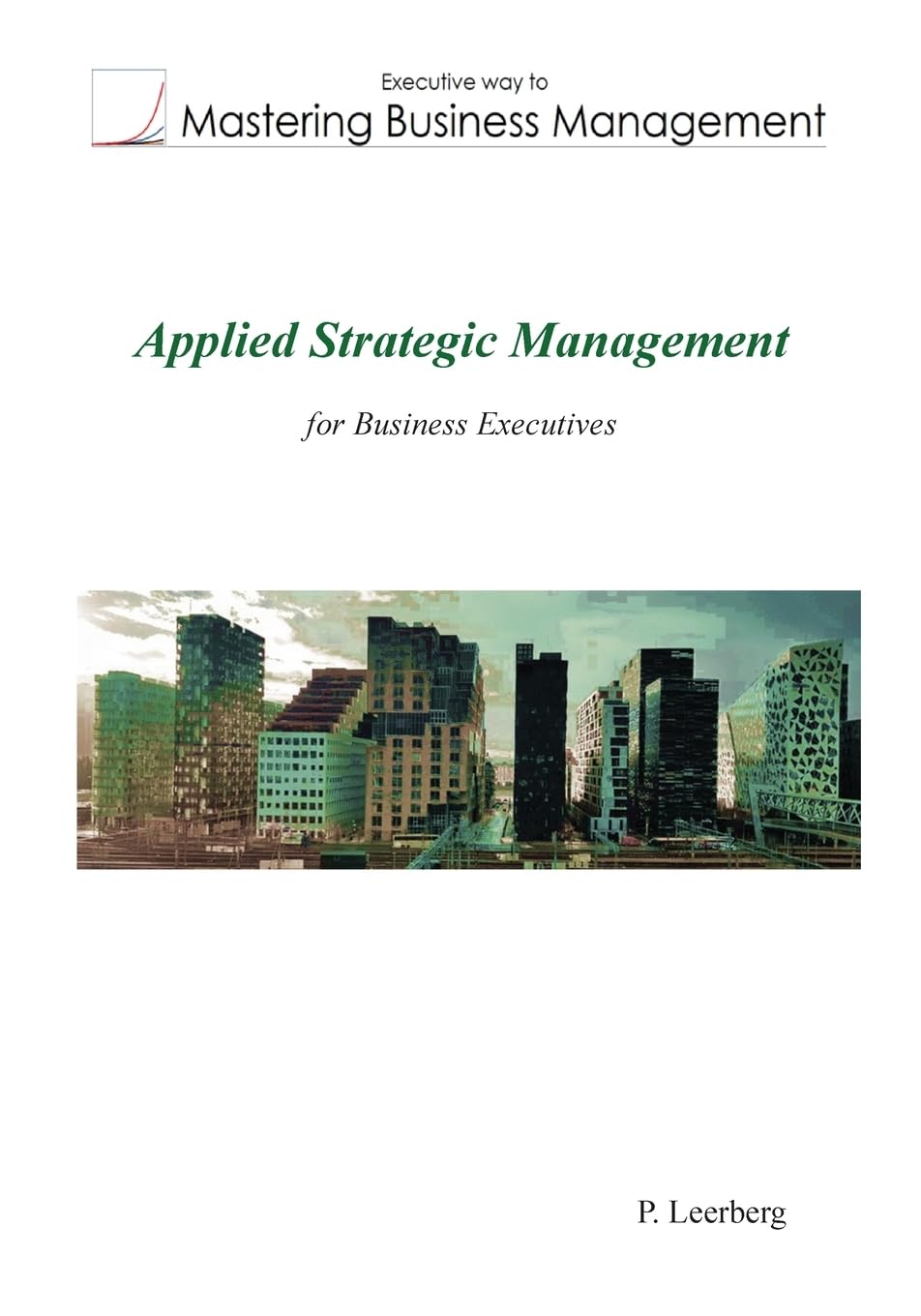 Applied Strategic Management for Business Executives (Mastering Business Management)
