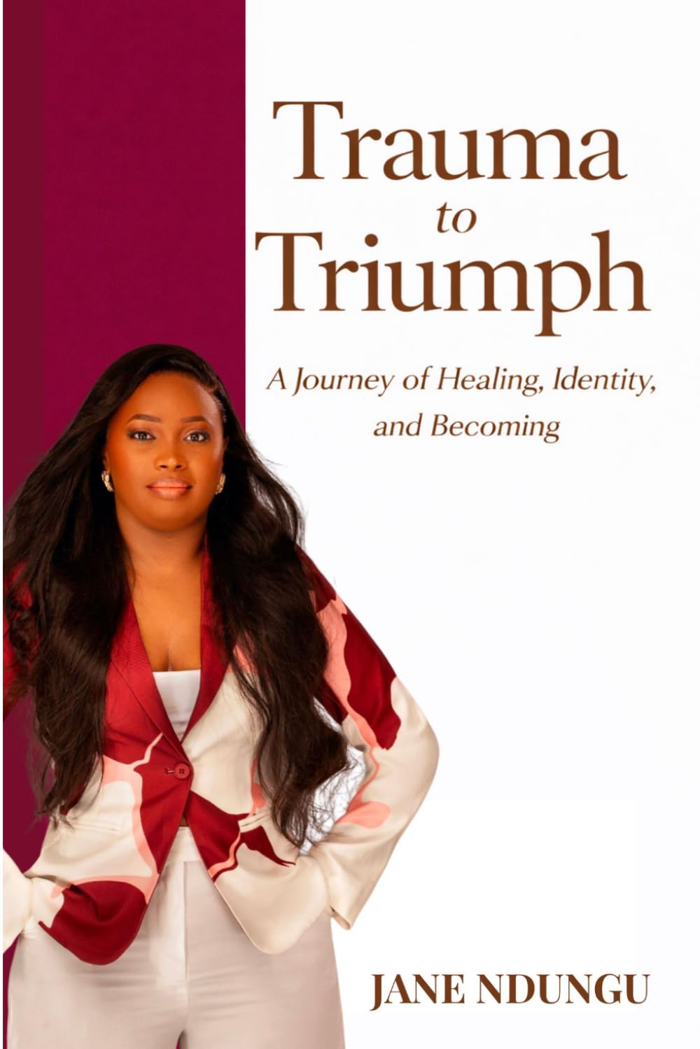 TRAUMA TO TRIUMPH: A Journey of Healing, Identity, and Becoming