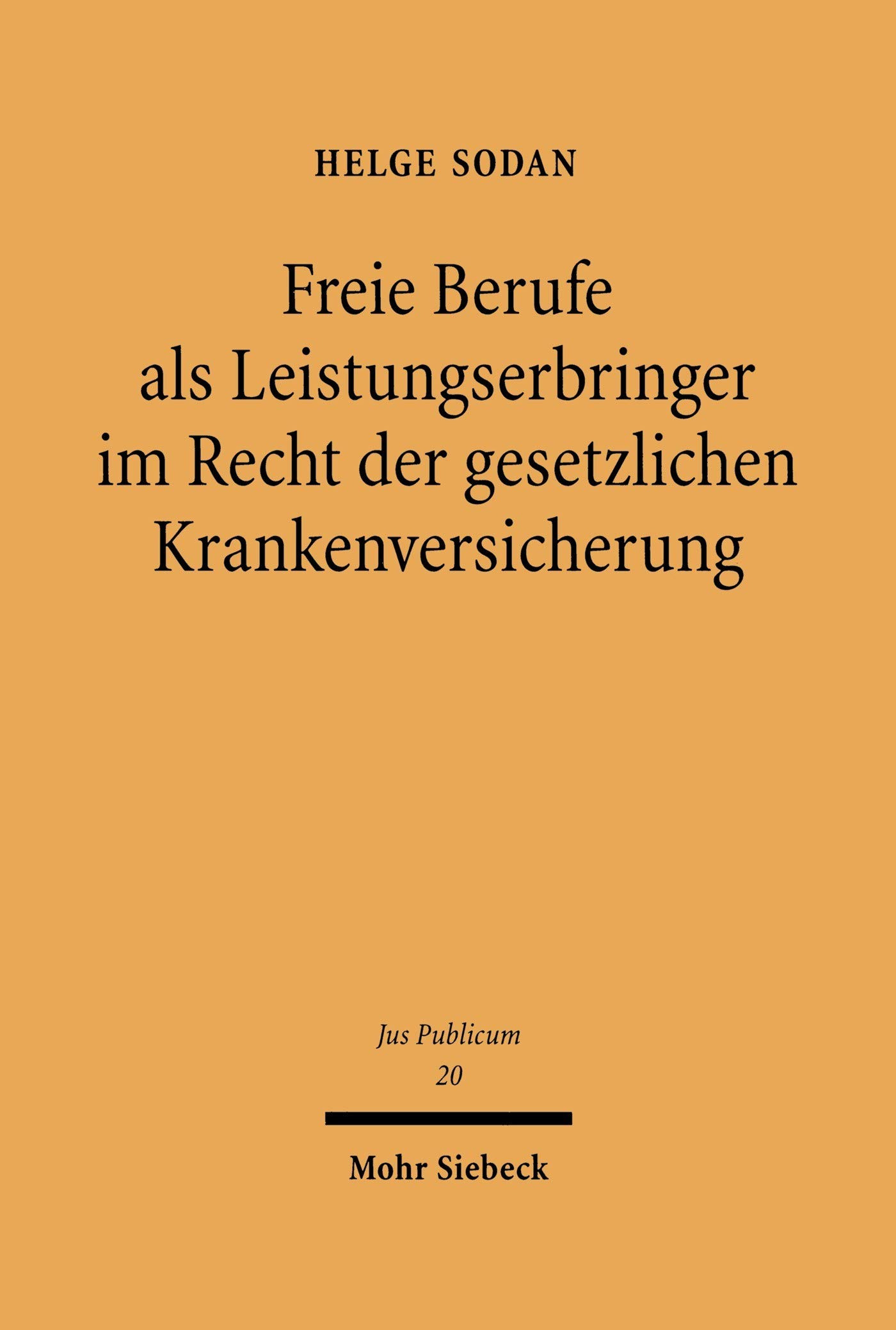 Freie Berufe als Leistungserbringer im Recht der gesetzlichen Krankenversicherung: Ein verfassungs- und verwaltungsrechtlicher Beitrag zum Umbau des Sozialstaates (Jus Publicum 20)