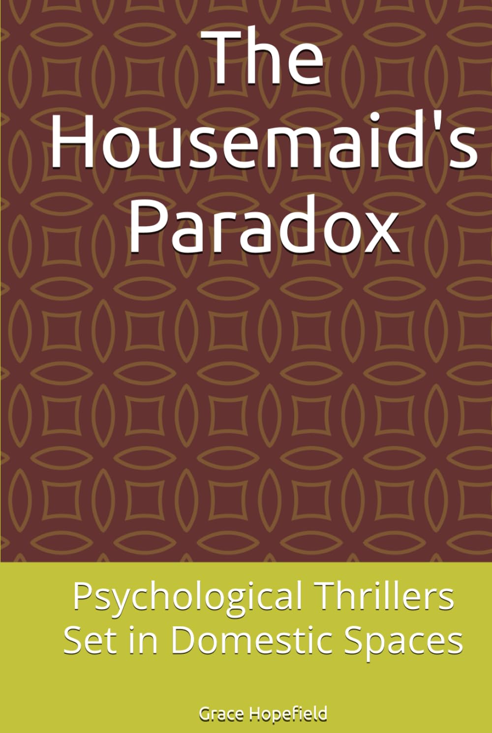The Housemaid's Paradox: Psychological Thrillers Set in Domestic Spaces