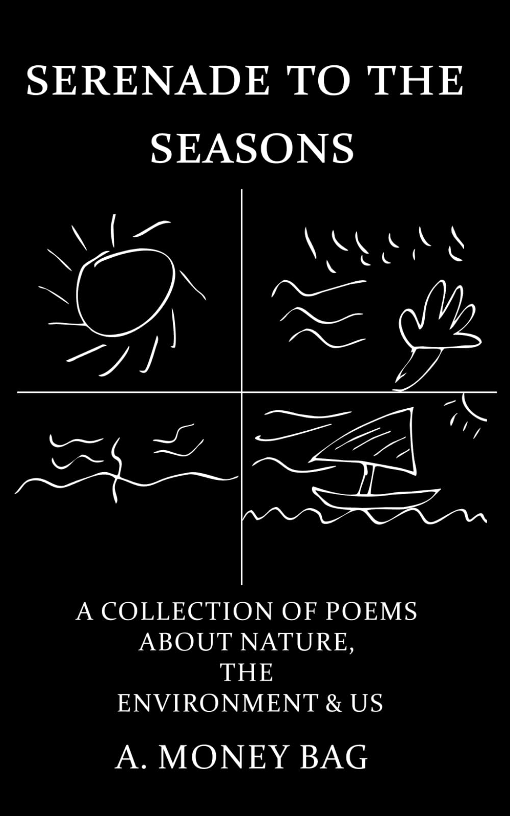 Serenade to the Seasons: A collection of Poems about Nature, The Environment & Us