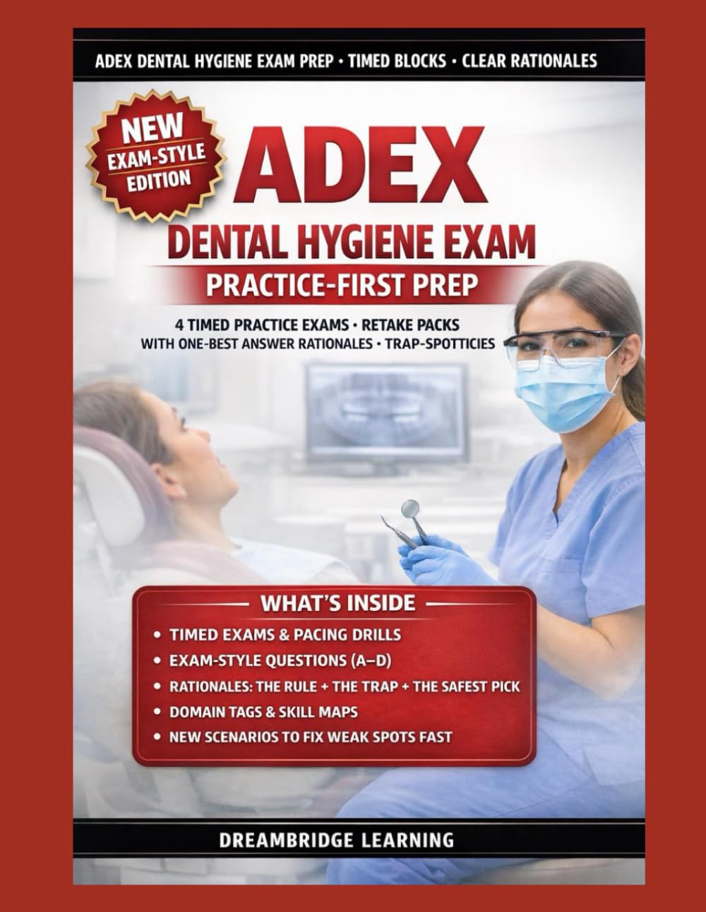 ADEX DENTAL HYGIENE EXAMINATION PRACTICE-FIRST PREP: BLUEPRINT-ALIGNED PRACTICE BLOCKS, DEEP RATIONALES, TIMED WORKFLOWS & RETAKE SYSTEMS FOR CONFIDENT SUCCESS ON THE ADEX DENTAL HYGIENE EXAMINATION