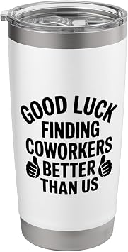 Good Luck Finding Coworkers Better Than Us, Coworker Leaving Stainless Steel Insulated Tumbler