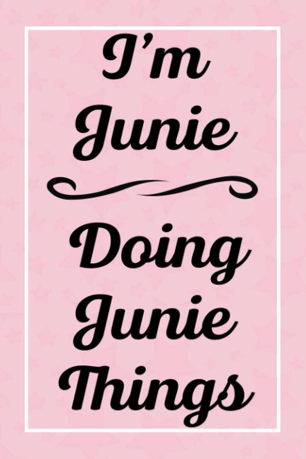 I'm Junie Doing Junie Things: Perfect for Sketching Drawing Noting and Writing, 120 Pages, 6x9