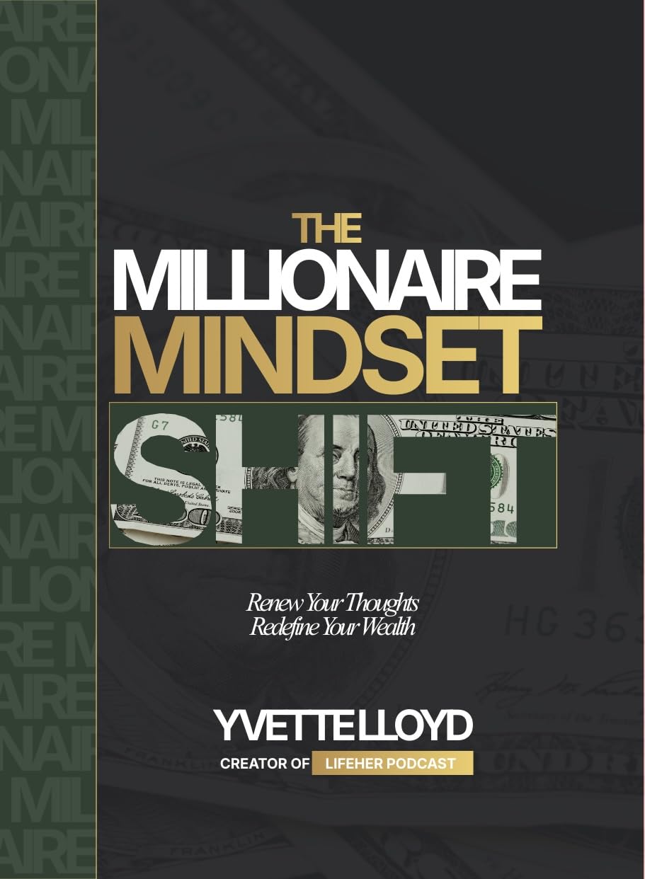 The Millionaire Mindset Shift: Renew Your Thoughts, Redefine Your Wealth