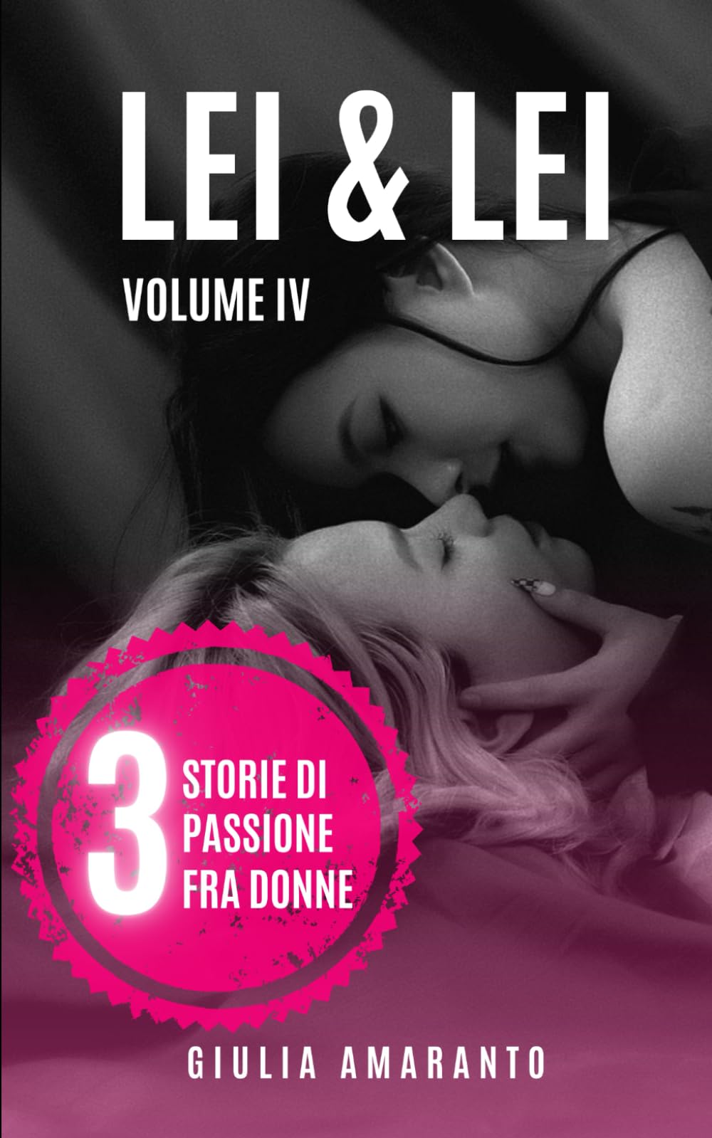 Lei & Lei: 3 storie di passione fra donne - Volume IV (LEI & LEI - STORIE DI PASSIONE FRA DONNE - Collection)