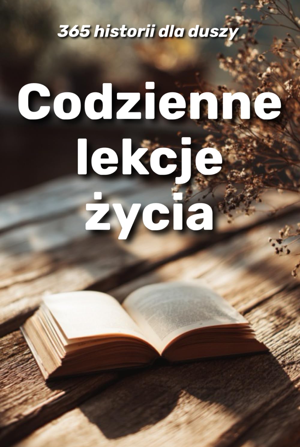 Codzienne lekcje życia: 365 historii dla duszy