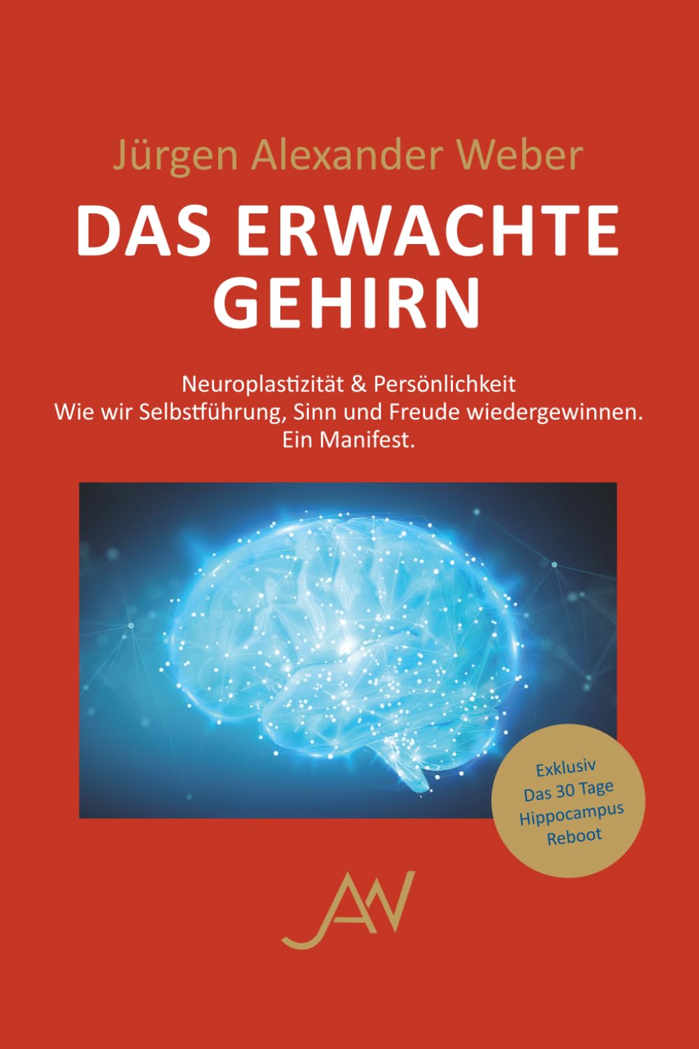 DAS ERWACHTE GEHIRN: Wie wir unser Gehirn, unser Leben und unseren Sinn neu formen (Brandaktuell aus der Hirnforschung)