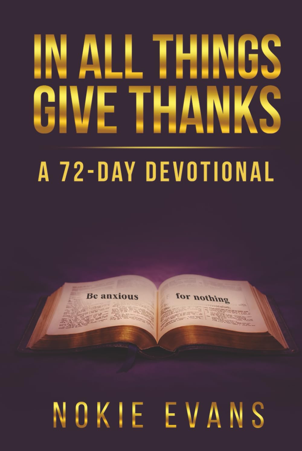 IN ALL THINGS - GIVE THANKS: A 72-DAY DEVOTIONAL