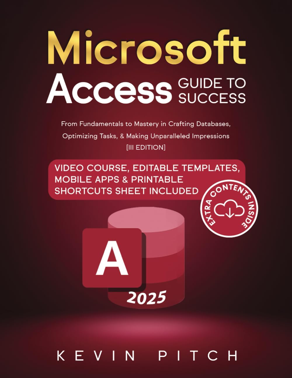 Microsoft Access Guide to Success: From Fundamentals to Mastery in Crafting Databases, Optimizing Tasks, &amp; Making Unparalleled Impressions [III EDITION] (Career Office Elevator) Paperback – 18 April 2024