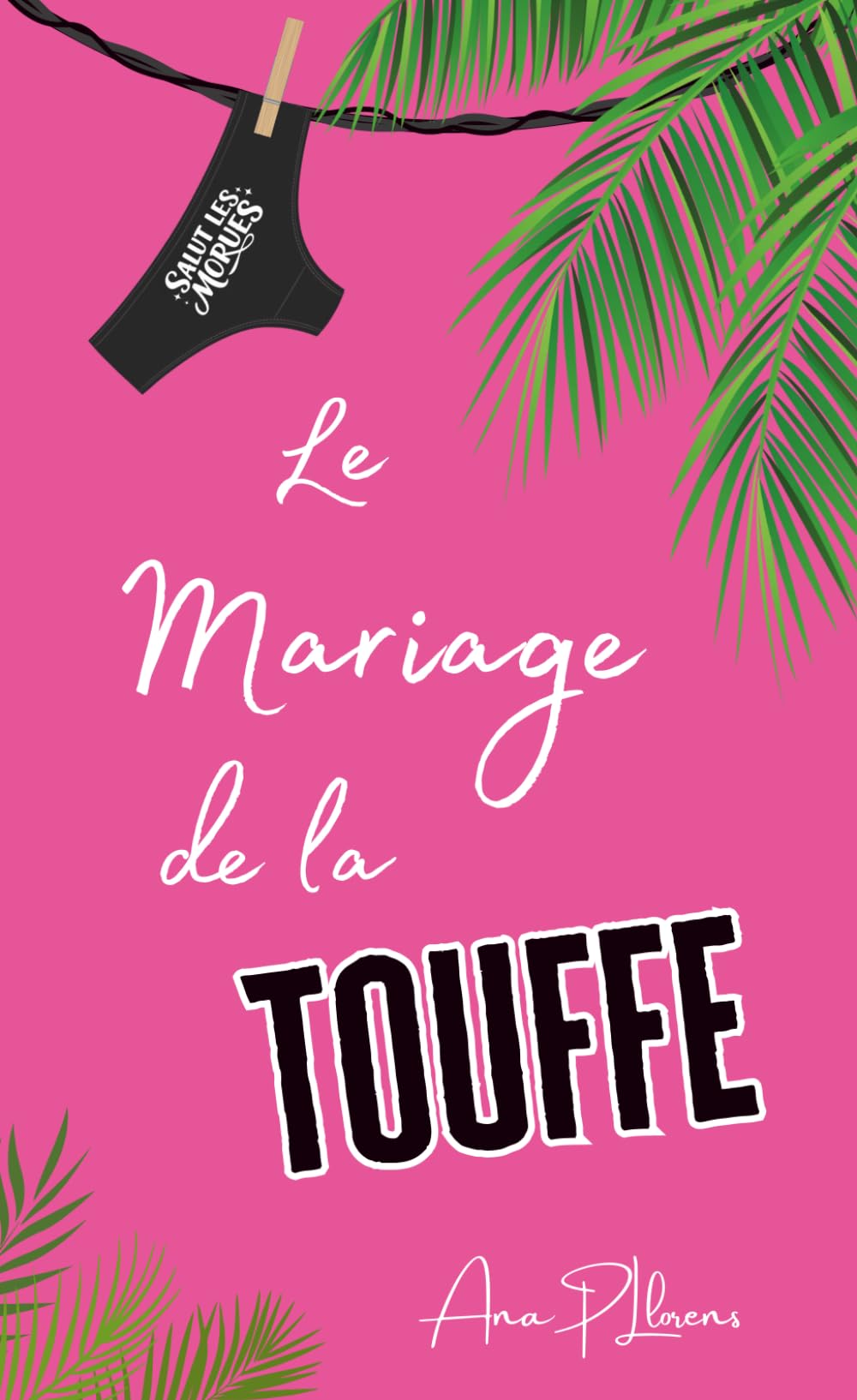 Le Mariage de la Touffe: Version poche. Une rom-com estivale déjantée enemies-to-lovers (Les dézinguées...)