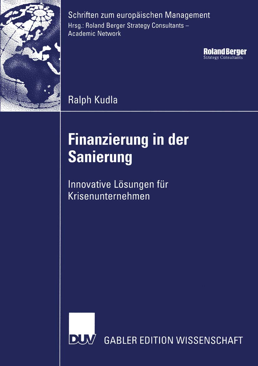 Finanzierung in der Sanierung: Innovative Lösungen für Krisenunternehmen (Schriften zum europäischen Management)