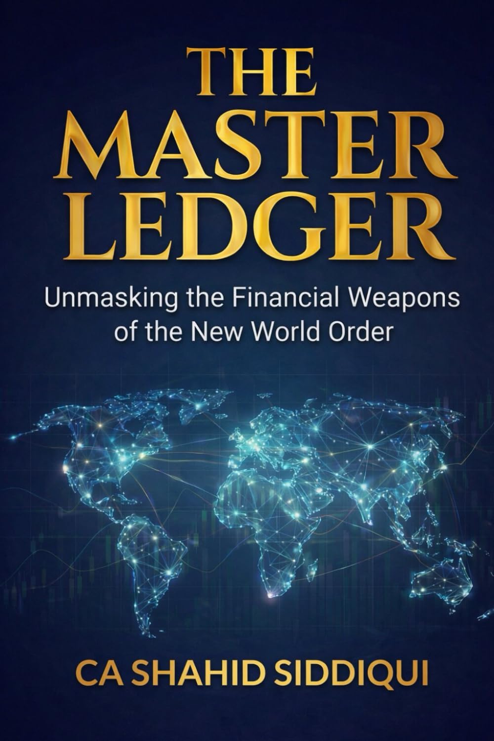 THE MASTER LEDGER: Unmasking the Financial Weapons of the New World Order (Digital Economics of Artificial Intelligence (Series))