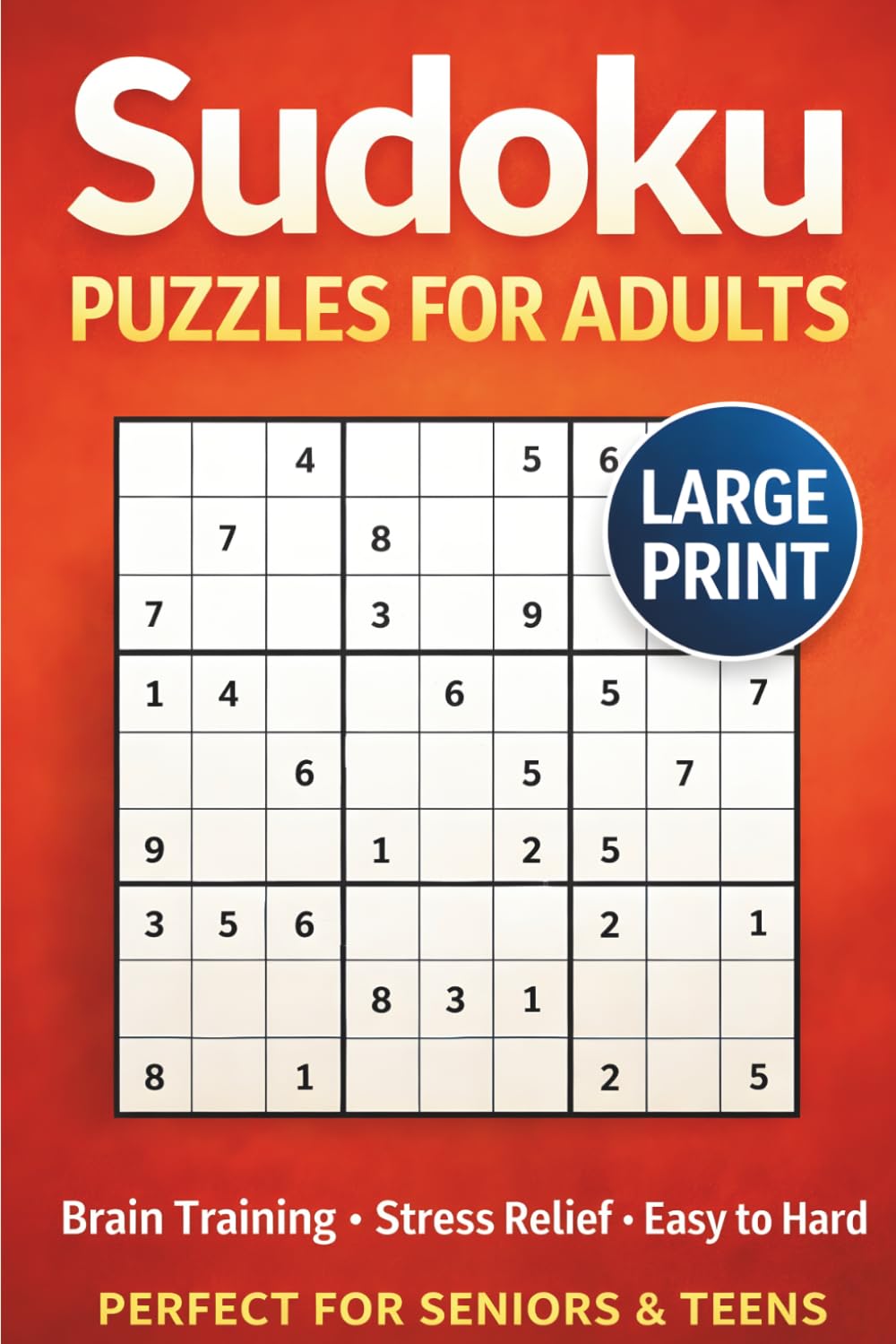 Sudoku Puzzles for Adults Large Print: 200 Puzzles • Easy to Hard • Big Print Edition • Brain Training & Stress Relief for Seniors & Teens
