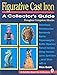 Figurative Cast Iron: A Collector's Guide (A Schiffer Book for Collectors)