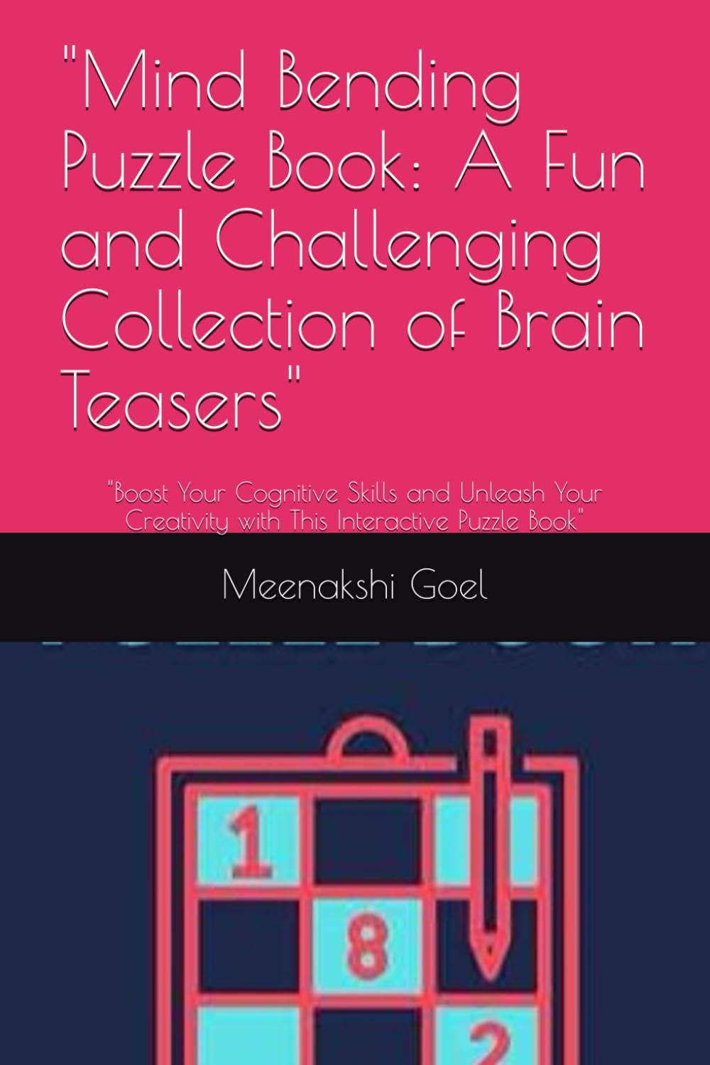 Mind Bending Puzzle Book: A Fun and Challenging Collection of Brain Teasers": "Boost Your Cognitive Skills and Unleash Your Creativity with This Interactive Puzzle Book
