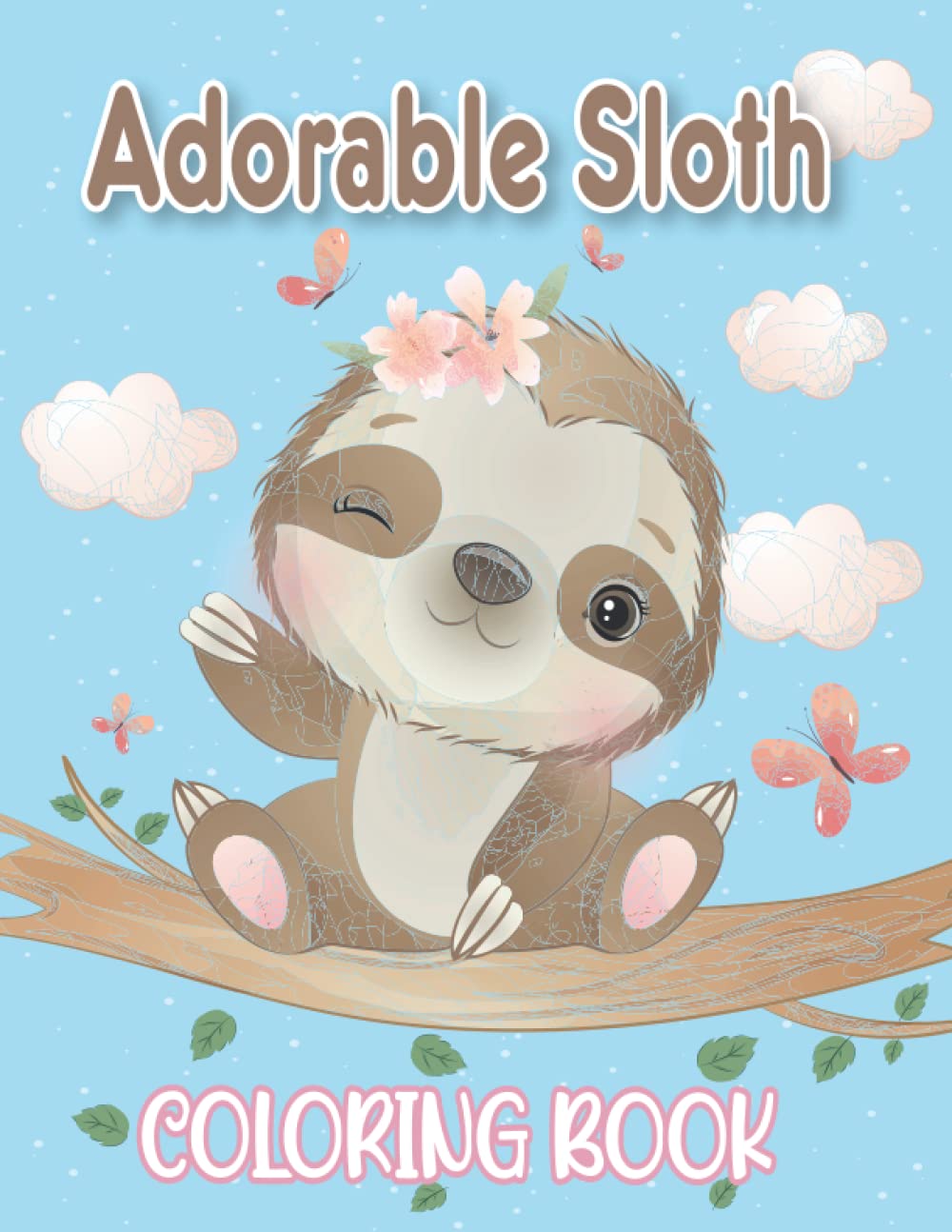 Adorable Sloth Coloring Book: Over 50 Cute, Funny Sloths Coloring Pages for Kids Ages 4-8-Perfect Gifts For Sloth Lovers.