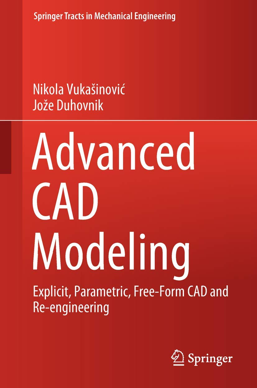 Advanced CAD Modeling: Explicit, Parametric, Free-Form CAD and Re-engineering (Springer Tracts in Mechanical Engineering)
