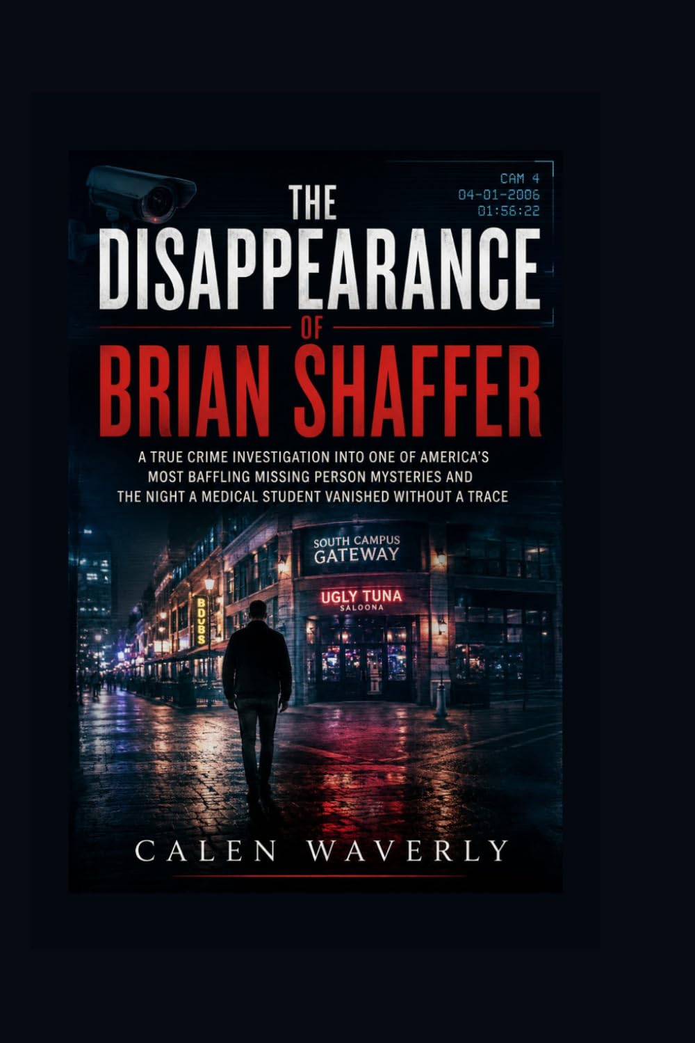 The disappearance of Brian Shaffer: A True Crime Investigation into One of America’s Most Baffling Missing Person Mysteries and the Night a Medical Student Vanished Without a Trace