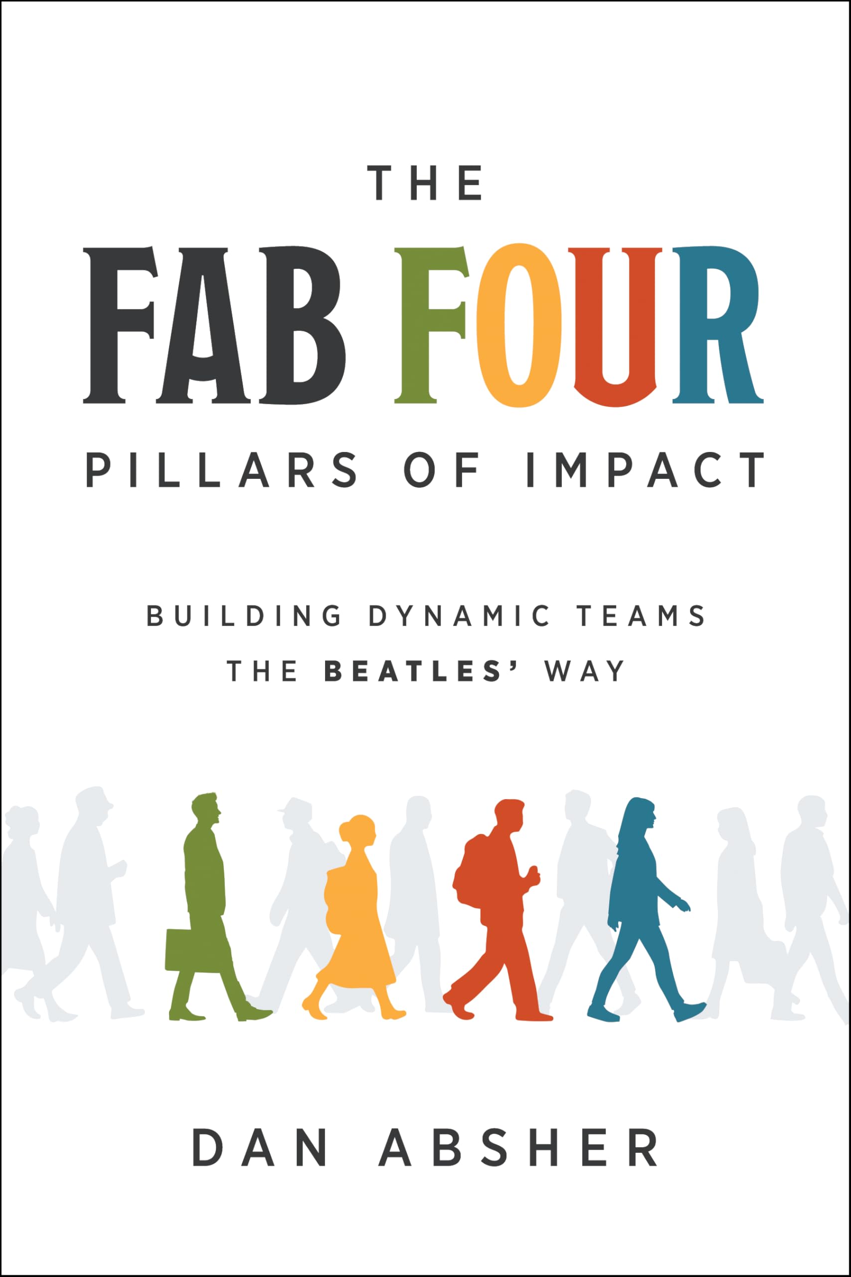 Fab Four Pillars of Impact, The by Dan Absher (Hardback Book)
