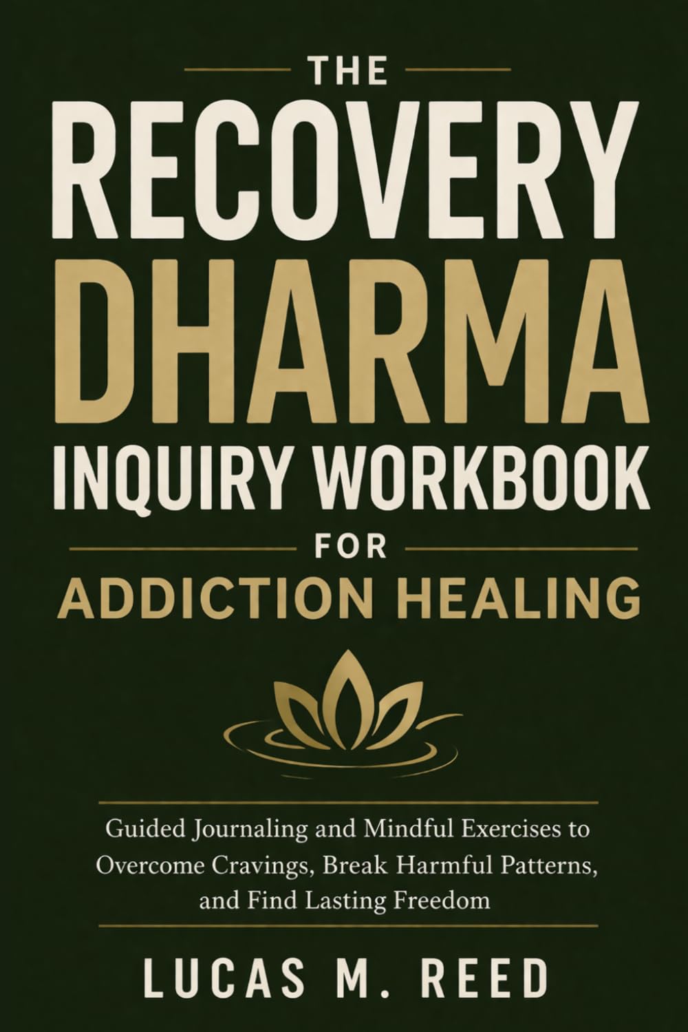 THE RECOVERY DHARMA INQUIRY WORKBOOK FOR ADDICTION HEALING: Guided Journaling and Mindful Exercises to Overcome Cravings, Break Harmful Patterns, and Find Lasting Freedom