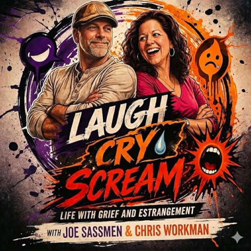 Laugh, Cry, Scream: Life with Grief & Estrangement Podcast By Chris Workman & Joe Sassmen cover art