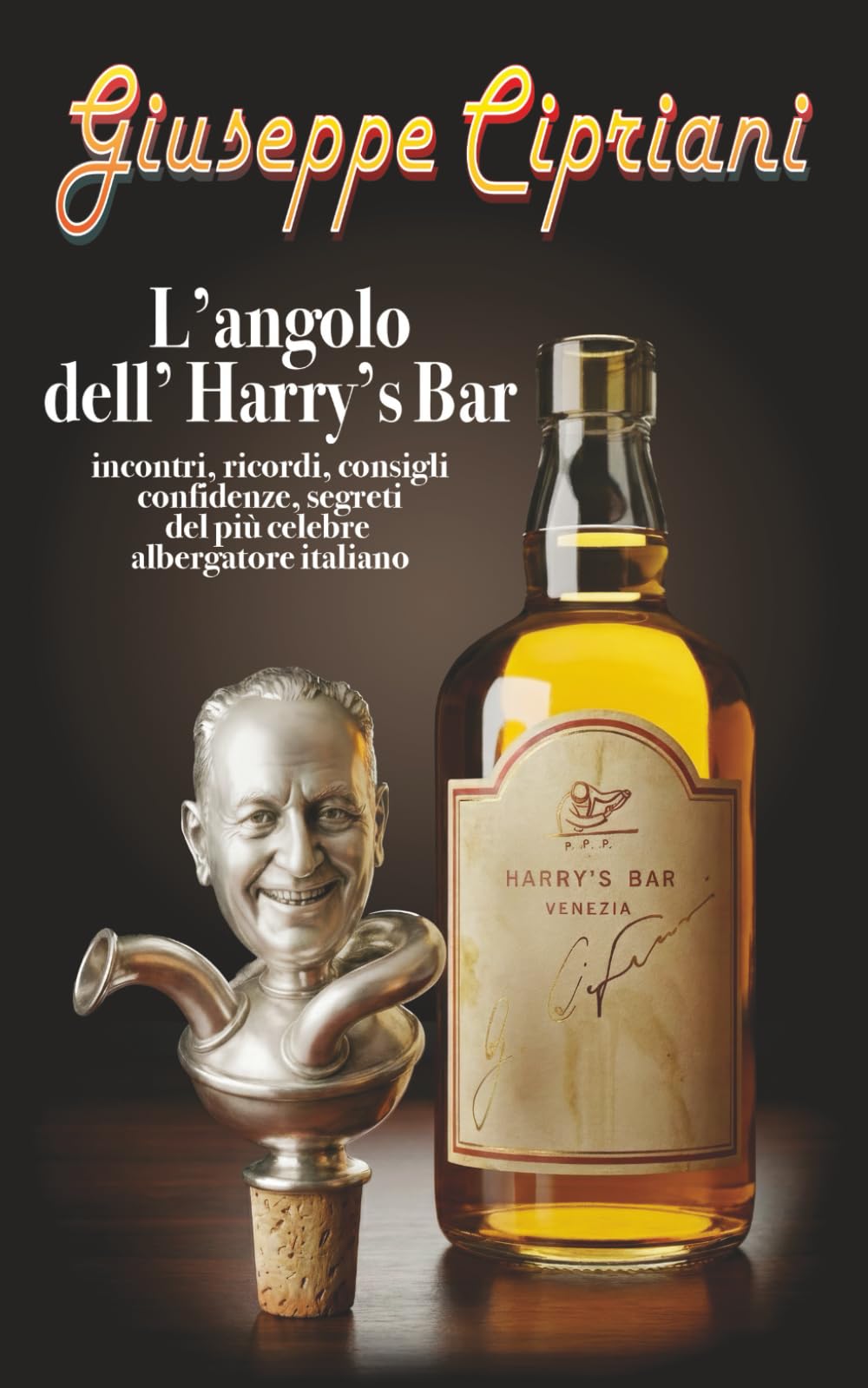 L’angolo dell’Harry’s Bar: Incontri, ricordi, consigli, confidenze, segreti del più celebre albergatore italiano