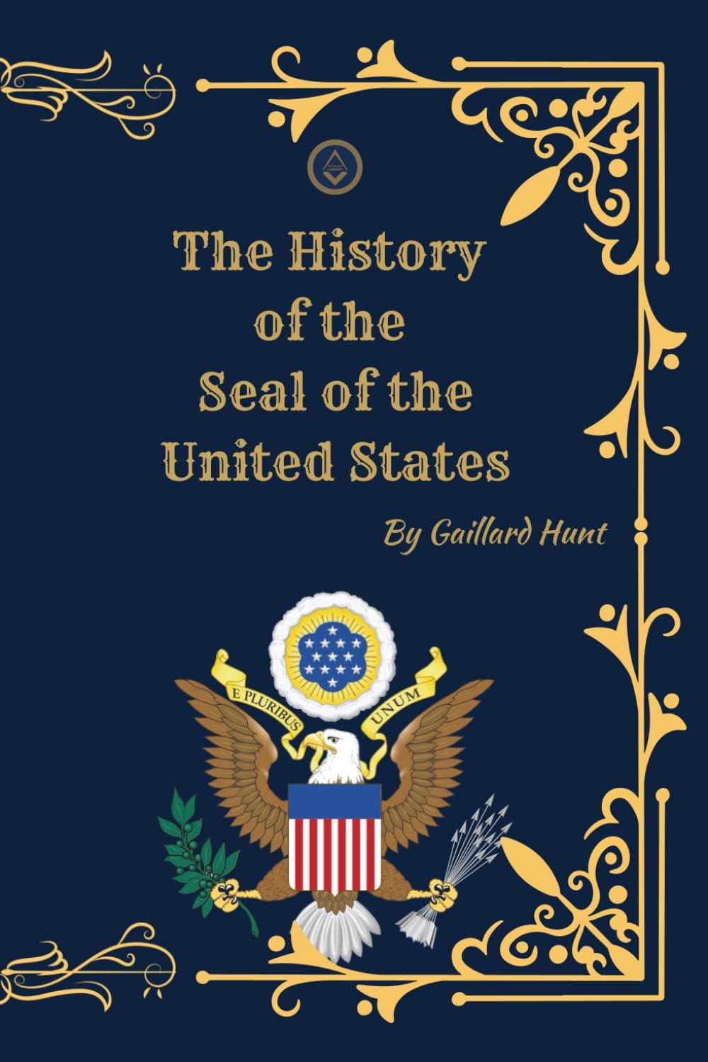 The History of the Seal of the United States: Origins, Meaning, and Evolution of America’s Great Seal