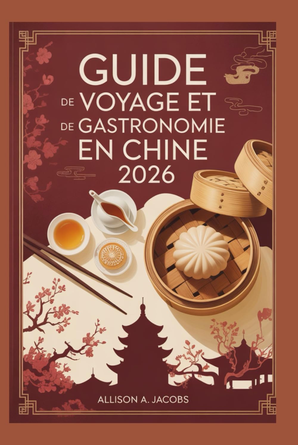 GUIDE DE VOYAGE ET DE GASTRONOMIE EN CHINE 2026: Votre guide de voyage indispensable pour explorer l'histoire, la gastronomie et les merveilles modernes de la Chine.