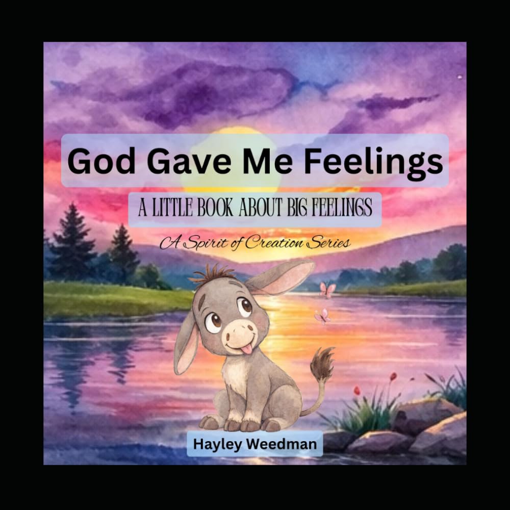 God Gave Me Feelings: A Little Book About Big Feelings (Spirit of Creation Series)