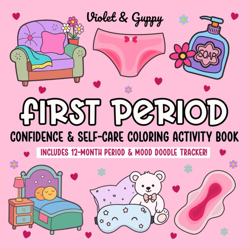First Period Confidence & Self-Care Coloring Activity Book: Confidence-Building Activities, Puberty Education and a 12-Month Period & Mood Doodle Tracker for Girls, Tweens and Teens