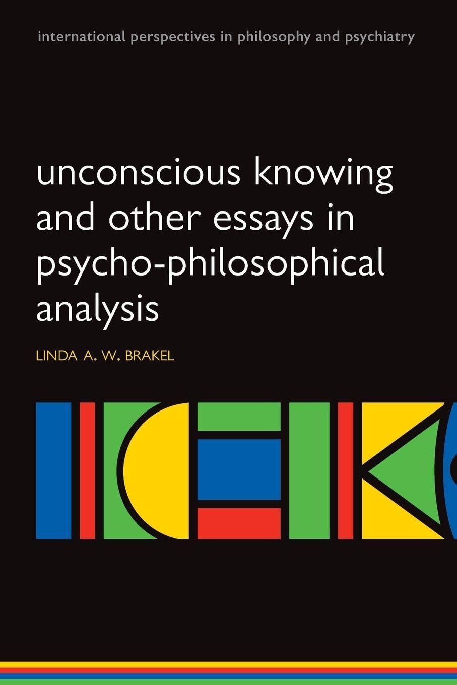 Unconscious knowing and other essays (International Perspectives in Philosophy & Psychiatry)