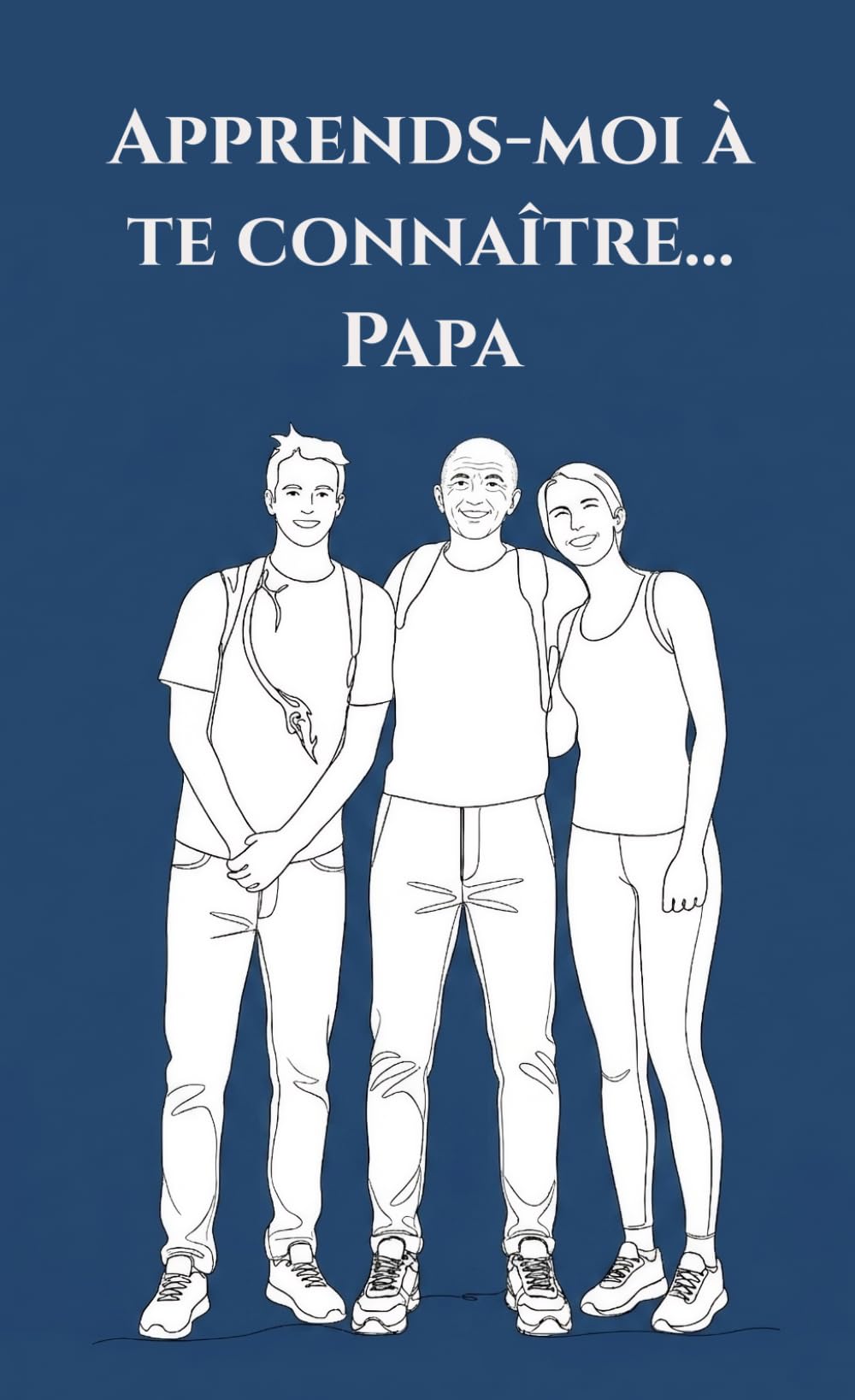 Apprends-moi à te connaître... Papa: Version père/enfant