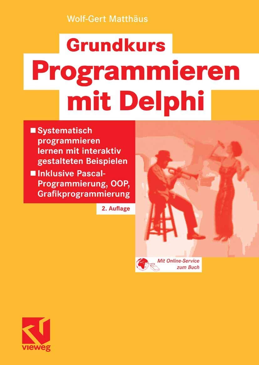 Grundkurs Programmieren mit Delphi: Systematisch programmieren lernen mit interaktiv gestalteten Beispielen - Inklusive Pascal-Programmierung, OOP, Grafikprogrammierung