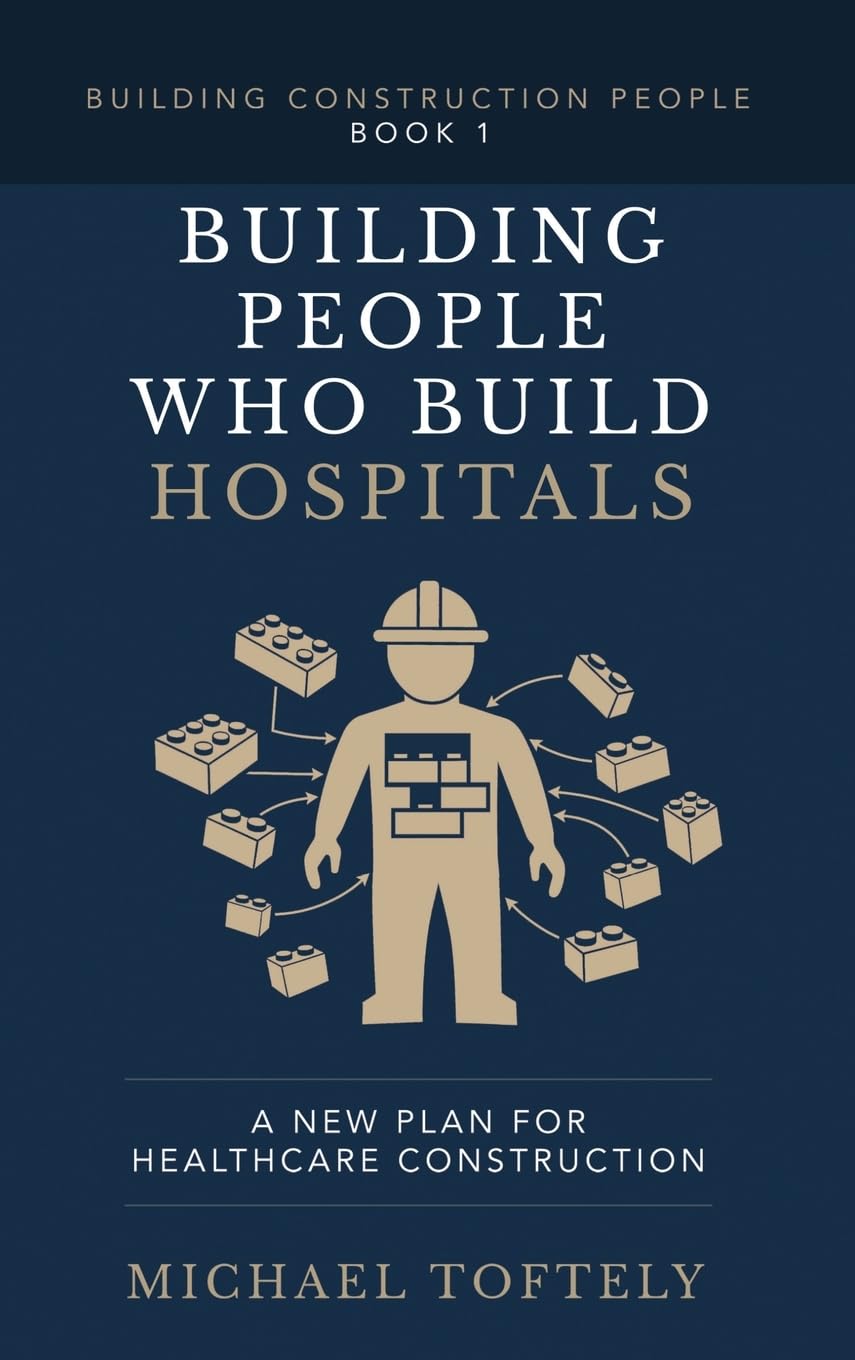 Building People Who Build Hospitals: A New Plan for Healthcare Construction (Building Construction People)