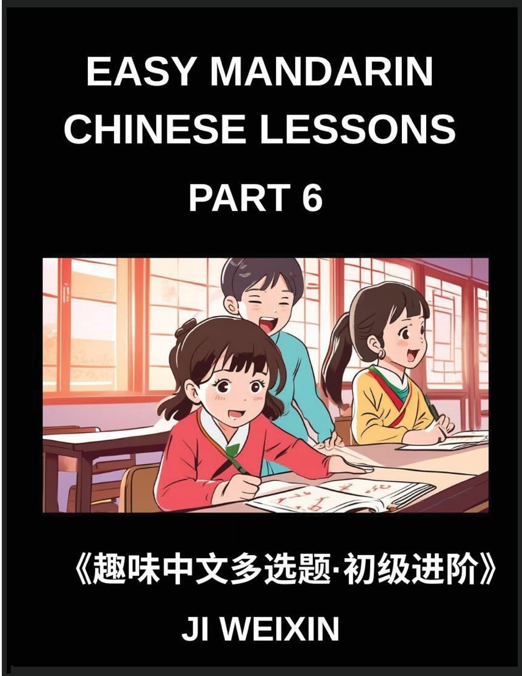 Easy Mandarin Chinese Lessons (Part 6)- Moderate Difficulty Multiple-Choice Test Series for Kids and Beginner Chinese Learners, Simplified Character ... Games, Covering All HSK Levels
