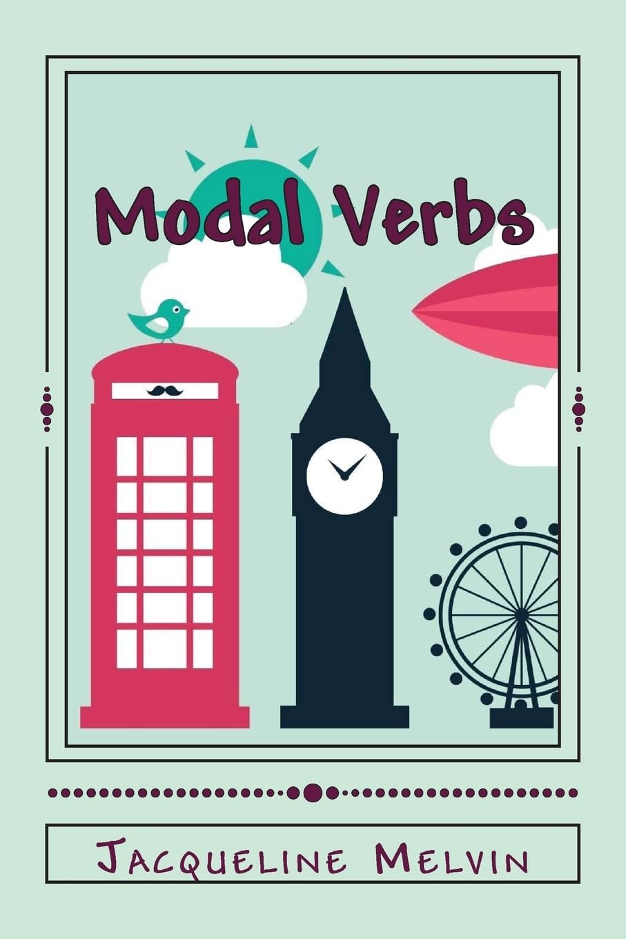 Modal Verbs: Modal Auxiliary Verbs Workbook: 2 (English Grammar - Verbs)