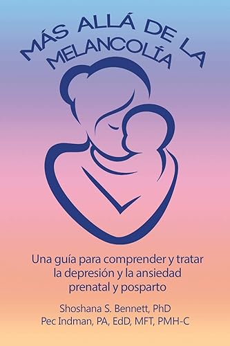 Más allá de la melancolía: Una guía para comprender y tratar la depresión y la ansiedad prenatal y posparto (Spanish Edition)
