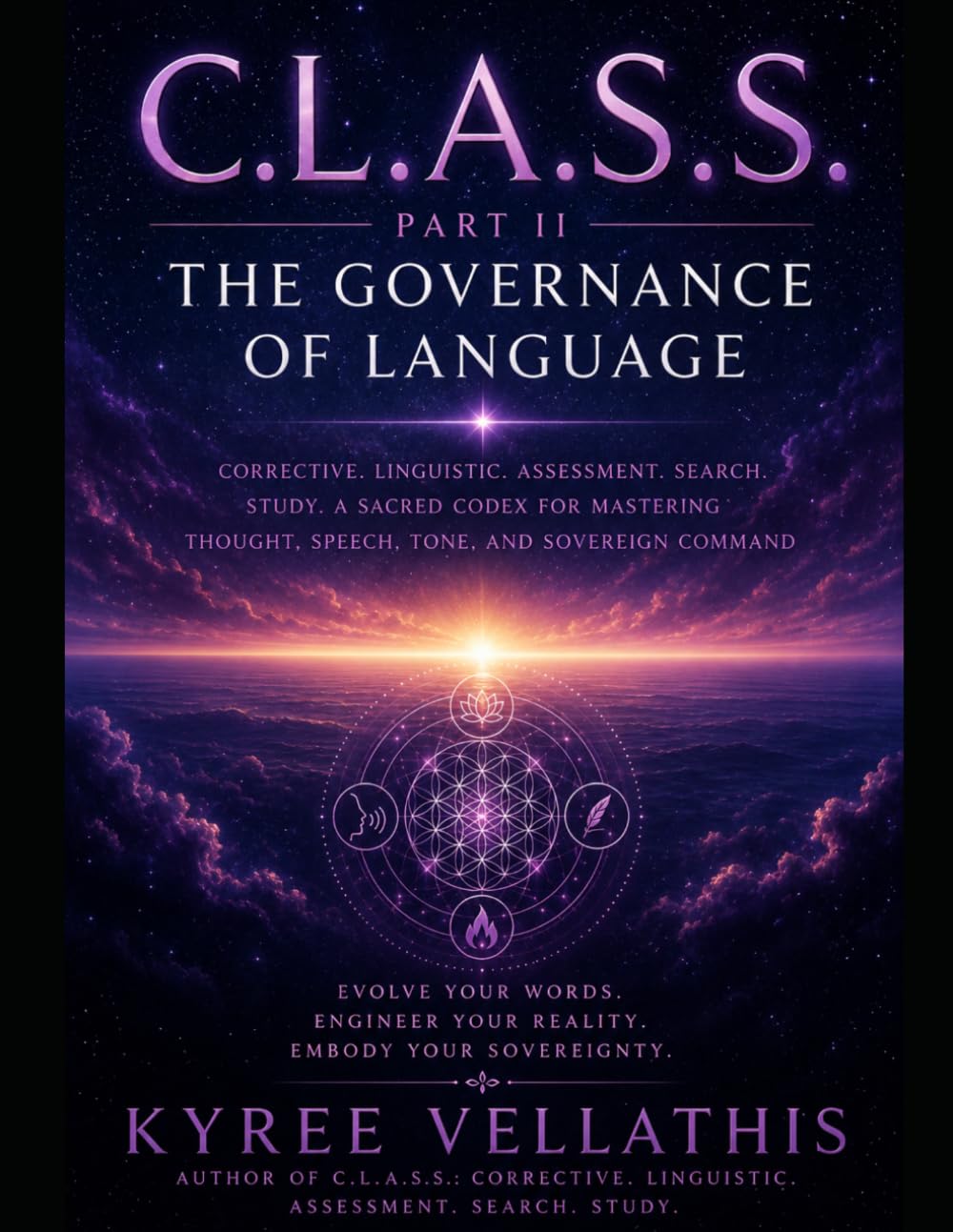 C.L.A.S.S. — PART II: THE GOVERNANCE OF LANGUAGE Corrective. Linguistic. Assessment. Search. Study. A Sacred Codex for Mastering Thought, Speech, Tone, and Sovereign Command