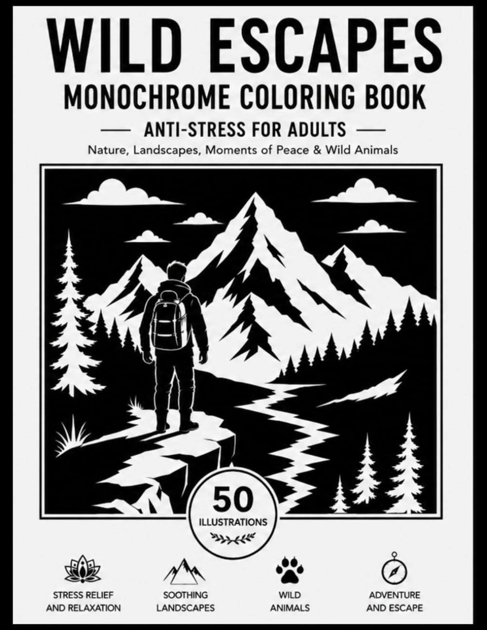 Wild Escapes Monochrome Coloring Book For Adults: 50 Bold Black & White Illustrations for Relaxation, Nature, Landscapes, Moments of Peace & Wild Animals (Moonlit Café)