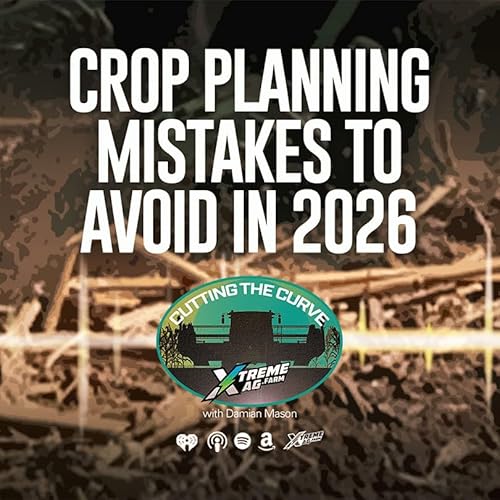 Farming Podcast | Crop Planning Mistakes to Avoid In 2026 | XtremeAg
