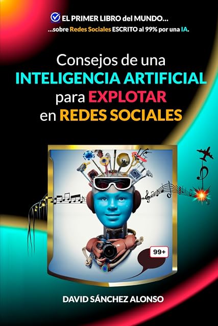 Portada de Consejos de una INTELIGENCIA ARTIFICIAL para EXPLOTAR en REDES SOCIALES: EL PRIMER LIBRO del MUNDO sobre Redes Sociales ESCRITO al 99% por una IA