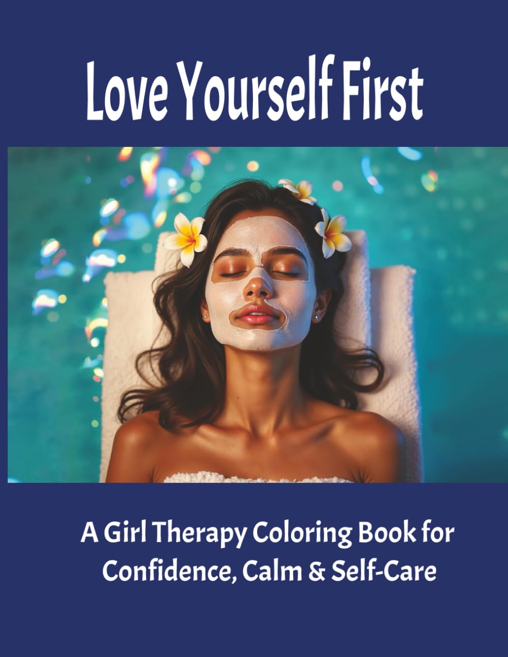 Love Yourself First: A Girl Therapy Coloring Book for Confidence, Calm & Self-Care