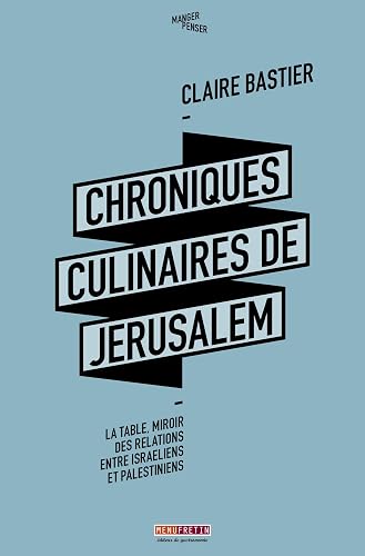 Chroniques culinaires de Jérusalem: La table, miroir des relations entre Israéliens et Palestiniens